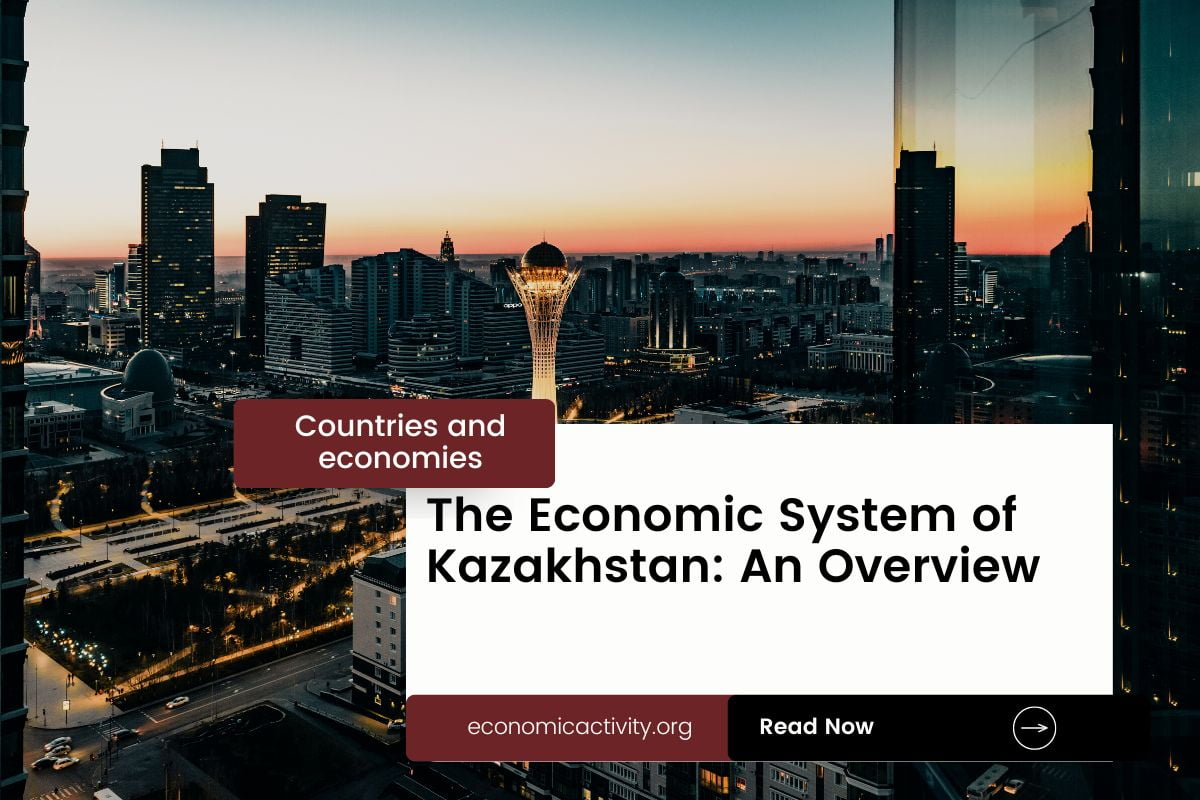The Economic System of Kazakhstan An Overview