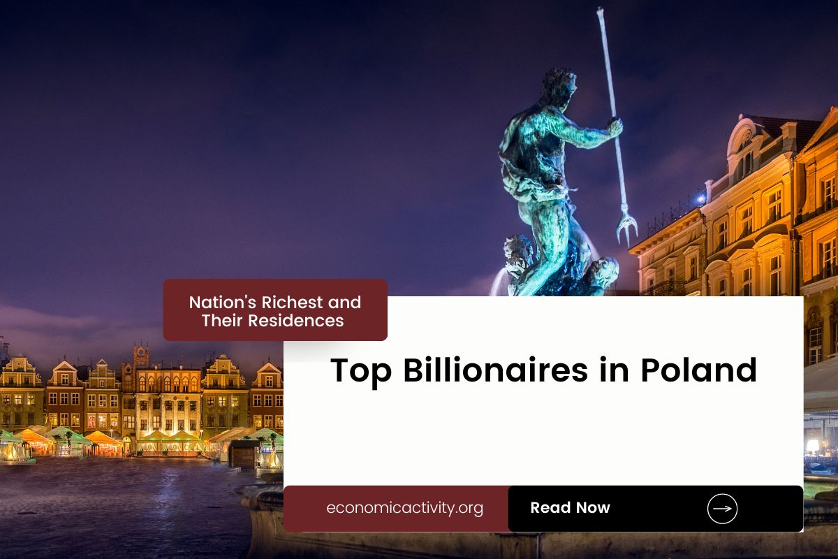 Top Billionaires in Poland. Nation’s Richest and Their Residences