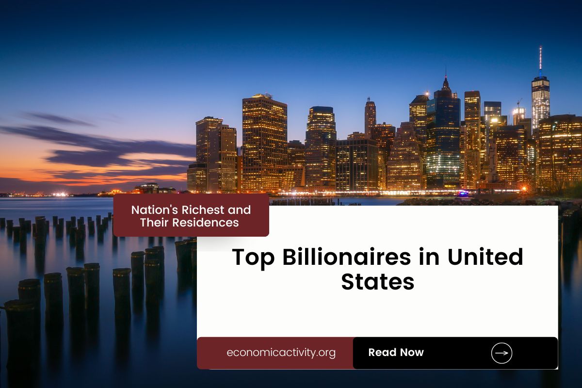 Top Billionaires in United States. Nation’s Richest and Their Residences